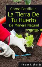 Icon image Cómo Fertilizar La Tierra De Tu Huerto De Manera Natural