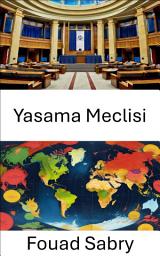 Icon image Yasama Meclisi: Demokratik Karar Alma Sürecinin Kalbi