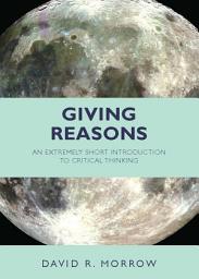 Icon image Giving Reasons: An Extremely Short Introduction to Critical Thinking