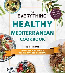 Icon image The Everything Healthy Mediterranean Cookbook: 300 fresh and simple recipes for better living