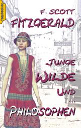 Icon image Junge Wilde und Philosophen: Die kultigen Kurzgeschichten "Flappers and Philosophers" in deutsch