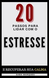 Icon image 20 Passos Para Lidar Com o Estresse e Recuperar sua Calma: Livro 1