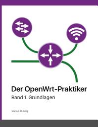 Icon image Der OpenWrt-Praktiker: Grundlagen (Band 1)