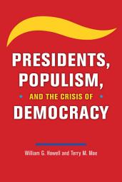 Icon image Presidents, Populism, and the Crisis of Democracy