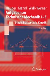 Icon image Aufgaben zu Technische Mechanik 1-3: Statik, Elastostatik, Kinetik, Ausgabe 7