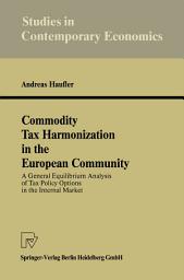 Icon image Commodity Tax Harmonization in the European Community: A General Equilibrium Analysis of Tax Policy Options in the Internal Market