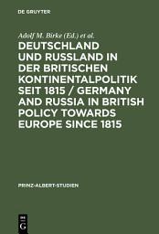 Icon image Deutschland und Rußland in der britischen Kontinentalpolitik seit 1815 / Germany and Russia in British policy towards Europe since 1815