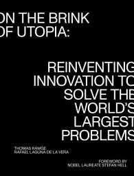 Icon image On the Brink of Utopia: Reinventing Innovation to Solve the World's Largest Problems