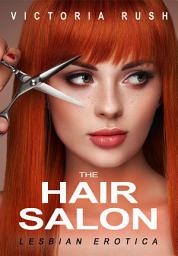 Icon image The Hair Salon: Lesbian Voyeur Erotica: Erotic Fiction