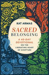 Icon image Sacred Belonging: A 40-Day Devotional on the Liberating Heart of Scripture