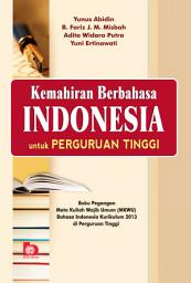 Icon image Kemahiran Berbahasa Indonesia untuk Perguruan Tinggi: Buku Pegangan Mata Kuliah Wajib Umum (MKWU) Bahasa Indonesia Kurikulum 2013 di Perguruan Tinggi