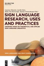 Icon image Sign Language Research, Uses and Practices: Crossing Views on Theoretical and Applied Sign Language Linguistics