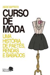 Icon image Curso de Moda: Uma história de paetês, rendas e babados.