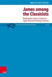 Icon image James among the Classicists: Reading the Letter of James in Light of Ancient Literary Criticism