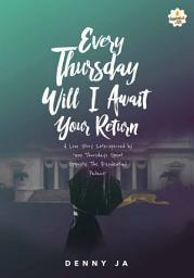 Icon image Every Thursday Will I Await Your Return: A Love Story interspersed by “400 Thursdays Spent Opposite the Presidential Palace”