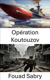 Icon image Opération Koutouzov: Manœuvres stratégiques et génie tactique pendant la Seconde Guerre mondiale