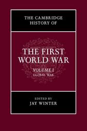 Icon image The Cambridge History of the First World War: Volume 1, Global War