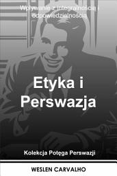 Icon image Etyka i Perswazja: Wpływanie z integralnością i odpowiedzialnością