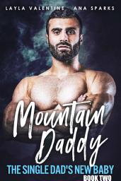 Icon image Mountain Daddy: The Single Dad's New Baby (Book Two)