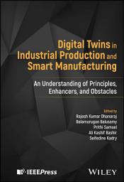 Icon image Digital Twins in Industrial Production and Smart Manufacturing: An Understanding of Principles, Enhancers, and Obstacles