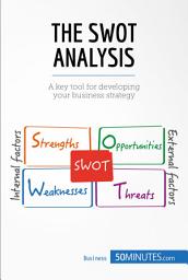 Icon image The SWOT Analysis: A key tool for developing your business strategy