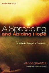 Icon image A Spreading and Abiding Hope: A Vision for Evangelical Theopolitics