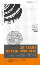 Icon image 25 Years Berlin Republic: Reflections on / of German Unification (1990-2015)