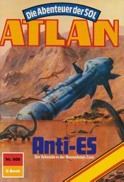 Icon image Atlan 600: Anti-Es: Atlan-Zyklus "Die Abenteuer der SOL"