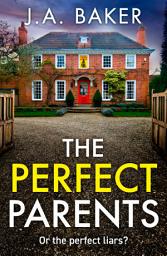 Icon image The Perfect Parents: A gripping psychological thriller with a SHOCKING twist from J A Baker