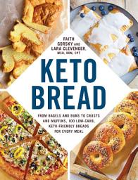 Icon image Keto Bread: From Bagels and Buns to Crusts and Muffins, 100 Low-Carb, Keto-Friendly Breads for Every Meal