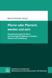 Icon image Pfarrer oder Pfarrerin werden und sein: Herausforderungen für Beruf und theologische Bildung in Studium, Vikariat und Fortbildung