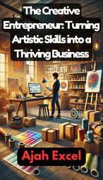 Icon image The Creative Entrepreneur: Turning Artistic Skills into a Thriving Business