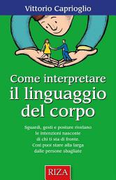 Icon image Come interpretare il linguaggio del corpo: Sguardi, gesti e posture rivelano le intenzioni nascoste di chi ti sta di fronte. Così puoi stare alla larga dalle persone sbagliate