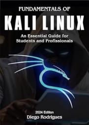 Icon image FUNDAMENTALS OF KALI LINUX 2024 Edition: An Essential Guide for Students and Professionals