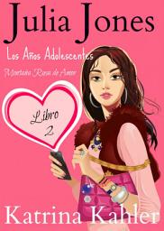 Icon image Julia Jones - Los Años Adolescentes: Libro 2 - Montaña Rusa de Amor