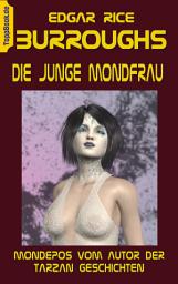 Icon image Die junge Mondfrau: Mondepos vom Autor der Tarzan Geschichten