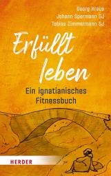 Icon image Erfüllt leben: Ein ignatianisches Fitnessbuch