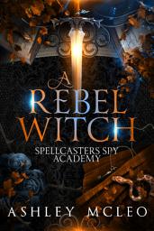 Icon image A Rebel Witch: Spellcasters Spy Academy Series