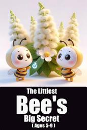 Icon image The Littlest Bee's Big Secret: a captivating children's story that buzzes with themes of bravery, teamwork, and the importance of ecological balance