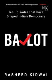 Icon image Ballot: Ten Episodes that have Shaped India’s Democracy