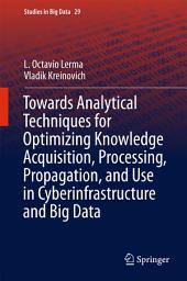 Icon image Towards Analytical Techniques for Optimizing Knowledge Acquisition, Processing, Propagation, and Use in Cyberinfrastructure and Big Data