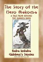 Icon image THE STORY OF THE HERO MAKOMA - An African Tale from Across the Zambesi: Baba Indaba?s Children's Stories - Issue 368