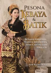 Icon image Pesona Kebaya & Batik: Busana Nasional Wanita Indonesia nan Cantik & Anggun