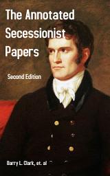 Icon image The Annotated Secessionist Papers: Second Edition