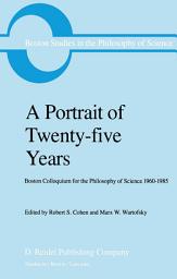 Icon image A Portrait of Twenty-five Years: Boston Colloquium for the Philosophy of Science 1960–1985