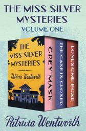 Icon image The Miss Silver Mysteries Volume One: Grey Mask, The Case Is Closed, and Lonesome Road