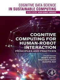 Icon image Cognitive Computing for Human-Robot Interaction: Principles and Practices