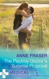 Icon image The Playboy Doctor's Surprise Proposal (Mills & Boon Medical)