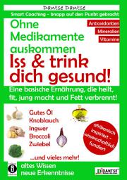 Icon image Ohne Medikamente auskommen: Iss und trink dich gesund!: Eine Ernährung, die heilt, fit und jung macht: bitter, basisch, vitamin-, mineralstoff- und antioxidantienreich. Giftstoffe vermeiden!