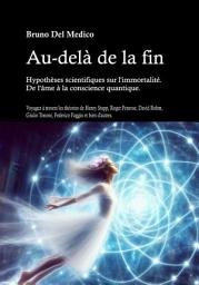 Icon image Au-delà de la fin. Hypothèses scientifiques sur l'immortalité. De l'âme à la conscience quantique.: Voyagez à travers les théories de Henry Stapp, Roger Penrose, David Bohm, Giulio Tononi, Federico Faggin et bien d'autres.